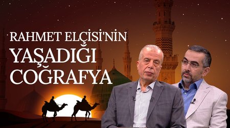 Rahmet Elçisi'nin Yaşadığı Coğrafya I Rahmet Elçisi