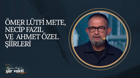 Ömer Lütfi Mete, Necip Fazıl ve Ahmet Özel Şiirleri I Şiir Vakti