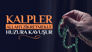 Cuma Hutbesi: Kalpler Allah’ı Zikretmekle Huzura Kavuşur