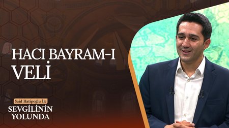 Hacı Bayram-ı Veli'nin Önemi | Sevgilinin Yolunda