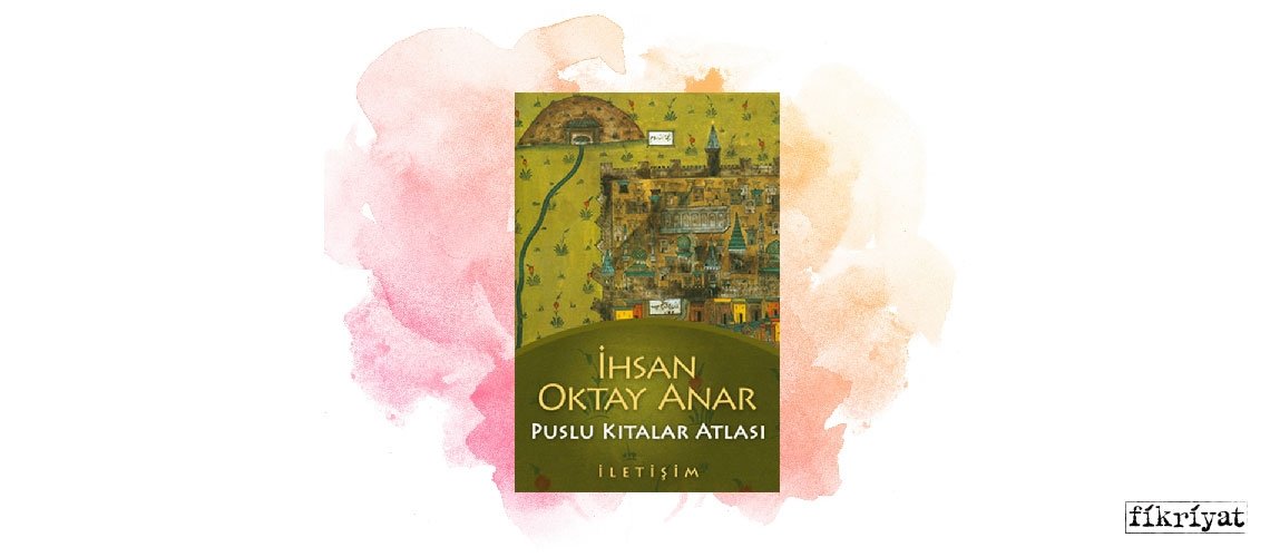 Puslu Kıtalar Atlası - İhsan Oktay Anar