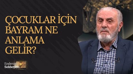 Çocuklar İçin Bayram Ne Anlama Gelir? | Enderun Sohbetleri