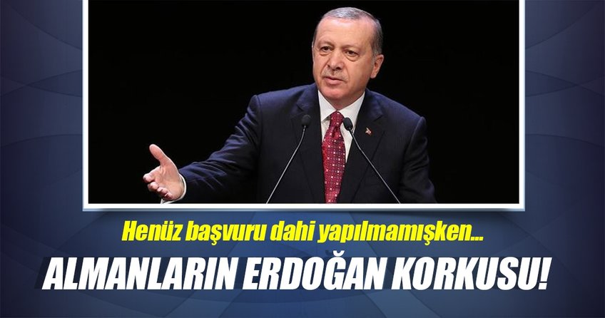 Almanya’yı Erdoğan korkusu sardı