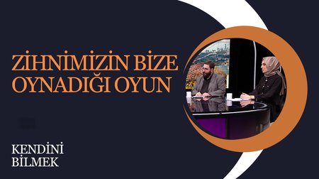 Zihnimizin Bize Oynadığı Oyun I Kendini Bilmek