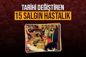 Tarihi değiştiren 15 salgın hastalık