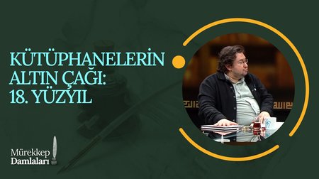 Kütüphanelerin Altın Çağı: 18. Yüzyıl I Mürekkep Damlaları