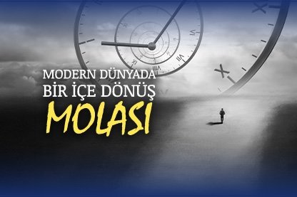 Modern Dünyada Bir İçe Dönüş Molası