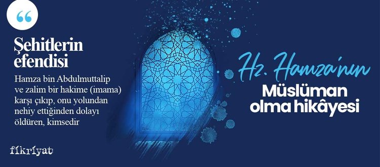 sehitlerin efendisi hz hamza nin musluman olma hikayesi 15 temmuz ozel fikriyat