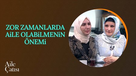 Zor Zamanlarda Aile Olabilmenin Önemi | Aile Çatısı