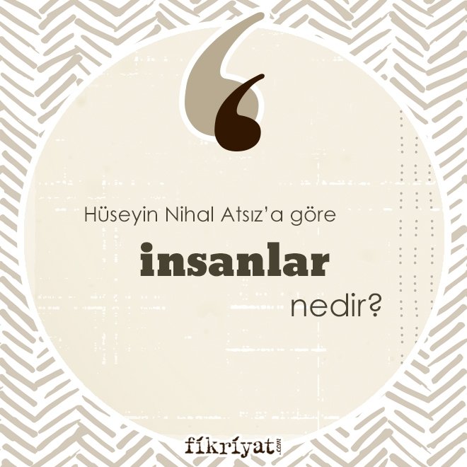 Hüseyin Nihal Atsız’a göre ‘insanlar’ nedir?