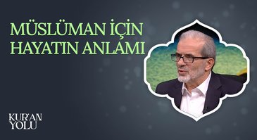 Müslüman İçin Hayatın Anlamı I Kur'an Yolu