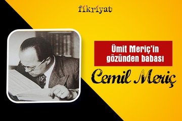 Ümit Meriç’in gözünden Cemil Meriç