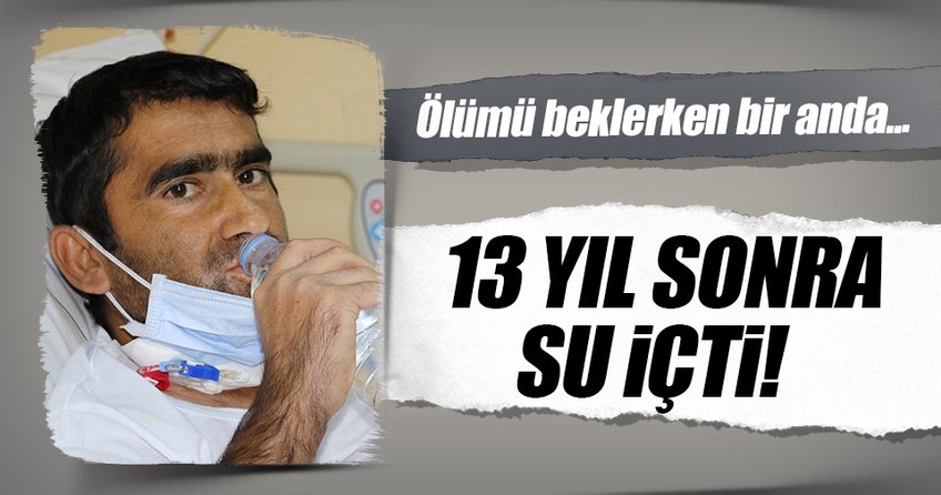 13 yıl sonra su içti!