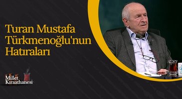 Turan Mustafa Türkmenoğlu'nun Hatıraları | Millet Kıraathanesi