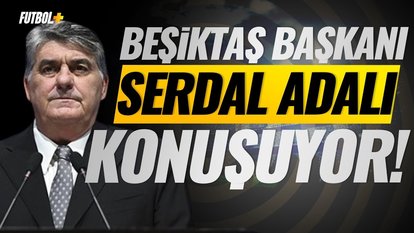 Beşiktaş Başkanı Serdal Adalı konuşuyor! | CANLI YAYIN