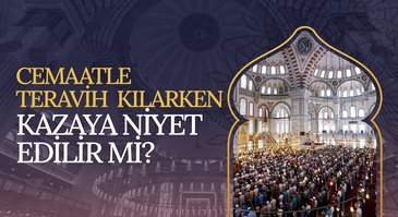 Cemaatle teravih kılarken kazaya niyet edilir mi?