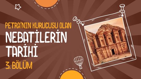 Petra'nın Kurucusu Olan Nebatilerin Tarihi