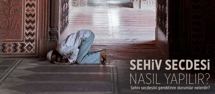sehiv secdesi nedir sehiv secdesi nasil yapilir sehiv secdesini gerektiren durumlar nelerdir fikriyat