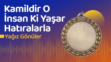 Kamildir O İnsan Ki Yaşar Hatıralarla