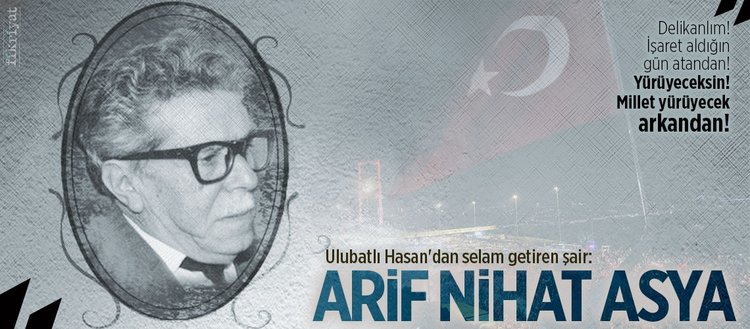 Ulubatlı Hasan’dan selam getiren şair: Arif Nihat Asya