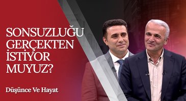 Sonsuzluğu gerçekten istiyor muyuz? | Düşünce ve Hayat