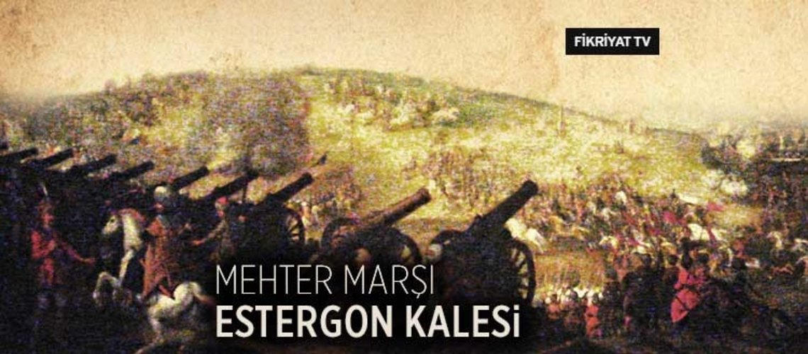 Mehter Marsi Estergon Kalesi Fikriyat Gazetesi