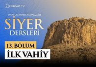 Prof. Dr. Ahmet Ağırakça ile Siyer Dersleri I 13. Bölüm: İlk Vahiy