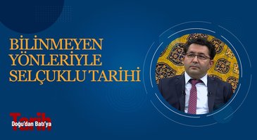 Bilinmeyen Yönleriyle Selçuklu Tarihi I Doğudan Batıya Tarih