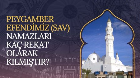 Peygamber Efendimiz (sav) namazları kaç rekat olarak kılmıştır?