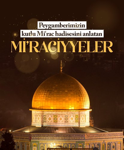 Peygamberimizin kutlu Mi’rac hadisesini anlatan Mi’raciyyeler