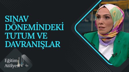 Sınav Dönemindeki Tutum ve Davranışlar I Eğitim Atölyesi