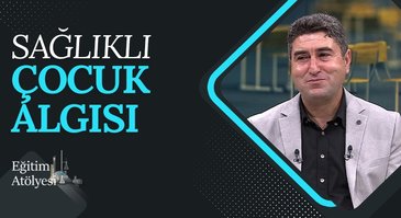 Sağlıklı çocuk algısı | Eğitim Atölyesi