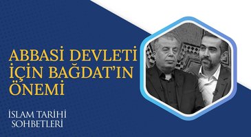 Abbasi Devleti İçin Bağdat'ın Önemi I İslam Tarihi Sohbetleri