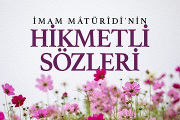 İmam Maturidi’nin hikmetli sözleri