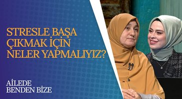 Stresle Başa Çıkma Yöntemleri | Ailede Benden Bize