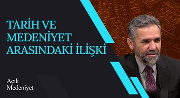 Tarih ve Medeniyet Arasındaki İlişki I Açık Medeniyet