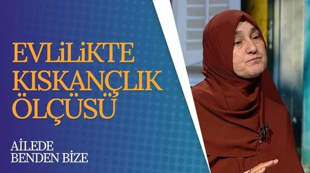 Evlilikte Kıskançlık Ölçüsü I Ailede Benden Bize