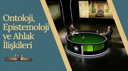 Ontoloji, Epistemoloji ve Ahlak İlişkileri I Cümle Kapısı