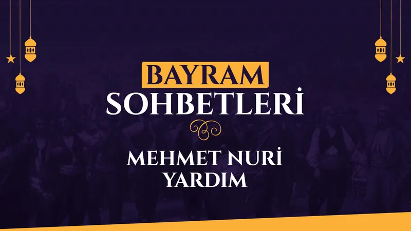 Mehmet Nuri Yardım | Bayram Sohbetleri