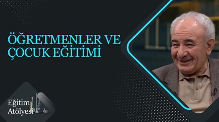 "Öğretmenler ve Çocuk Eğitimi" I Eğitim Atölyesi