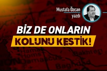 Biz de onların kolunu kestik!