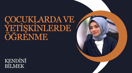 Çocuklarda ve Yetişkinlerde Öğrenme Süreci | Kendini Bilmek 