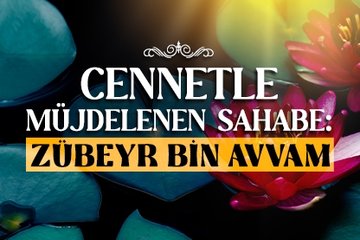 Cennetle müjdelenen sahabe: Zübeyr bin Avvam