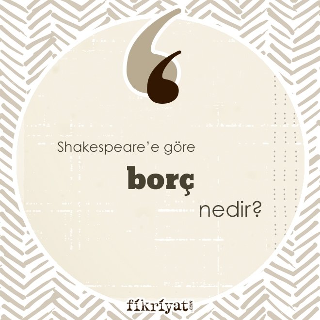 SHAKESPEARE’E GÖRE ‘BORÇ’ NEDİR?