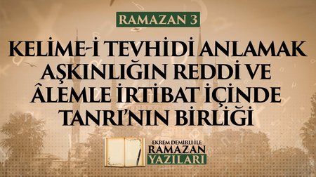 Kelime-i Tevhidi Anlamak Aşkınlığın Reddi ve Alemle İrtibat İçinde Tanrı'nın Birliği