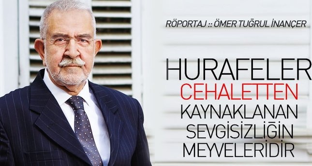 Hurafeler cehaletten kaynaklanan sevgisizliğin meyveleridir