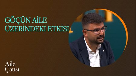 Göçün Aile Üzerindeki Etkisi | Aile Çatısı