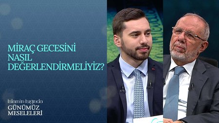 Miraç gecesini nasıl değerlendirmeliyiz? I İslam'ın Işığında Günümüz Meseleleri