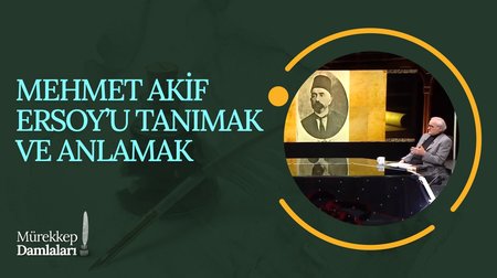 Mehmet Akif Ersoy'u Tanımak ve Anlamak I Mürekkep Damlaları