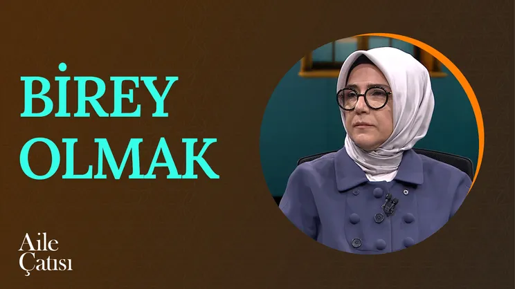 Ailede Birey Olabilme Yolculuğu I Aile Çatısı